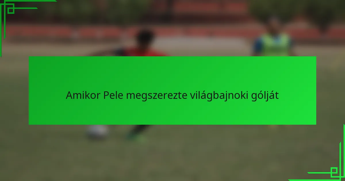 Amikor Pele megszerezte világbajnoki gólját