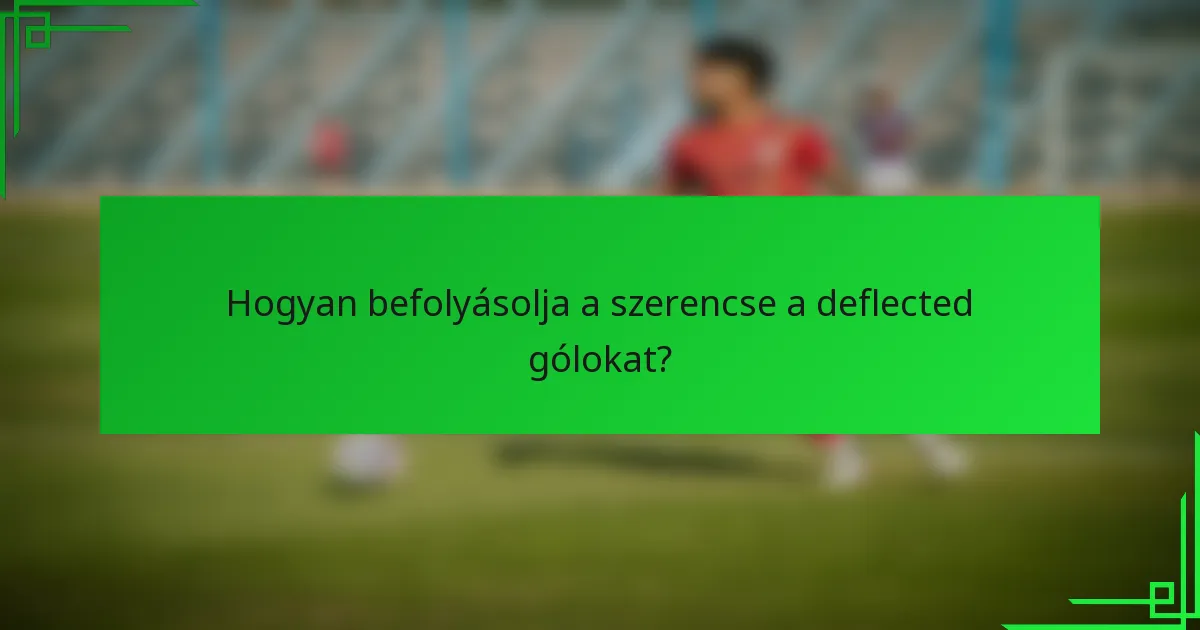 Hogyan befolyásolja a szerencse a deflected gólokat?