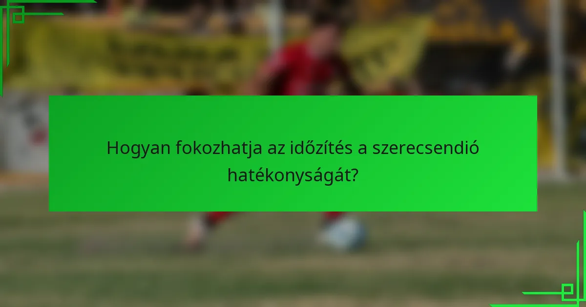 Hogyan fokozhatja az időzítés a szerecsendió hatékonyságát?