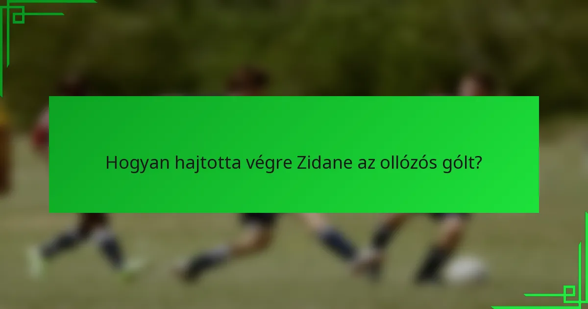 Hogyan hajtotta végre Zidane az ollózós gólt?