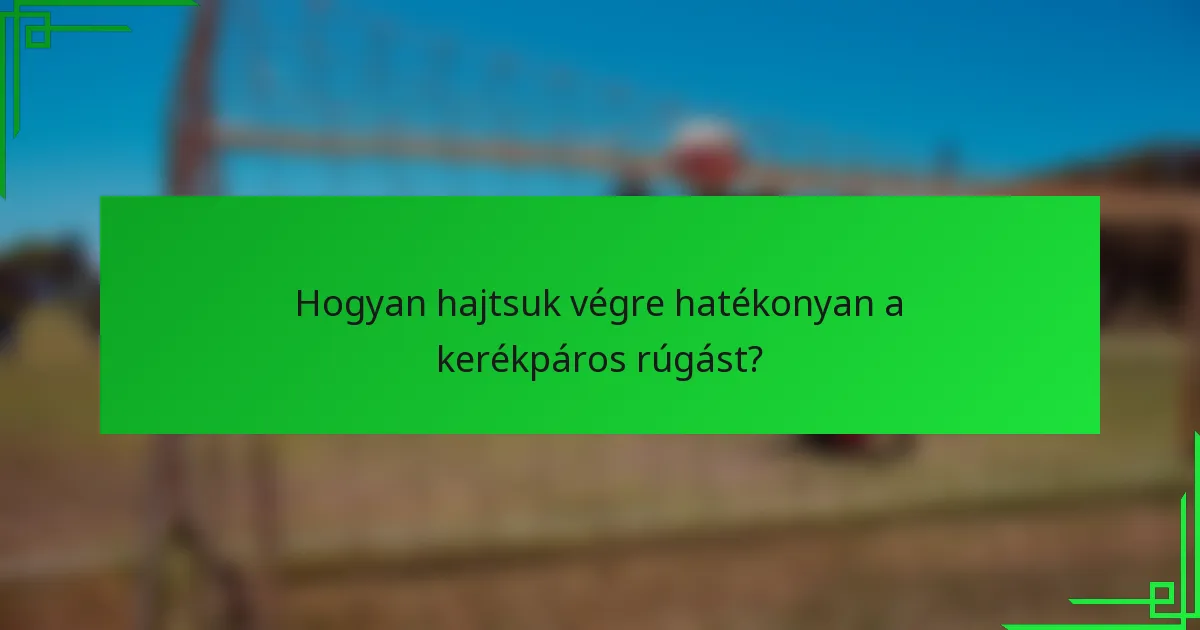 Hogyan hajtsuk végre hatékonyan a kerékpáros rúgást?
