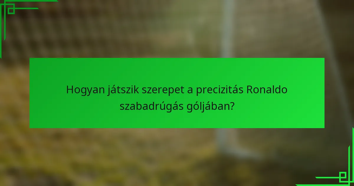 Hogyan játszik szerepet a precizitás Ronaldo szabadrúgás góljában?