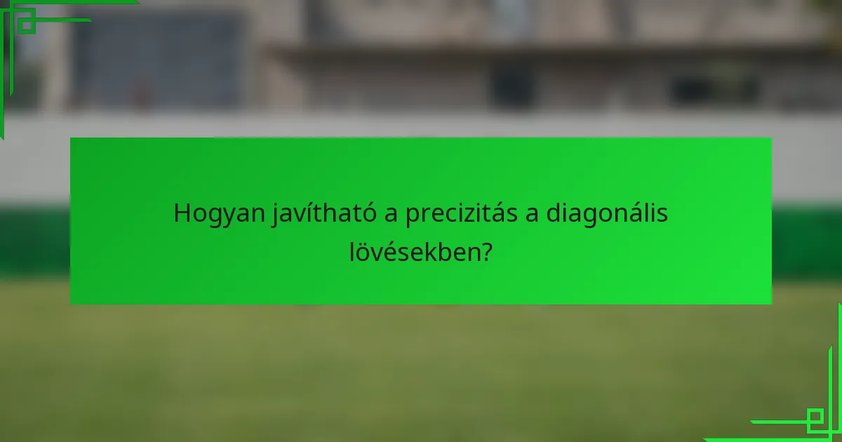 Hogyan javítható a precizitás a diagonális lövésekben?
