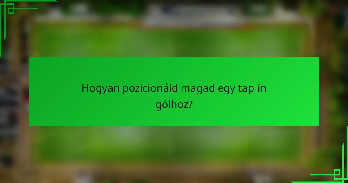 Hogyan pozicionáld magad egy tap-in gólhoz?