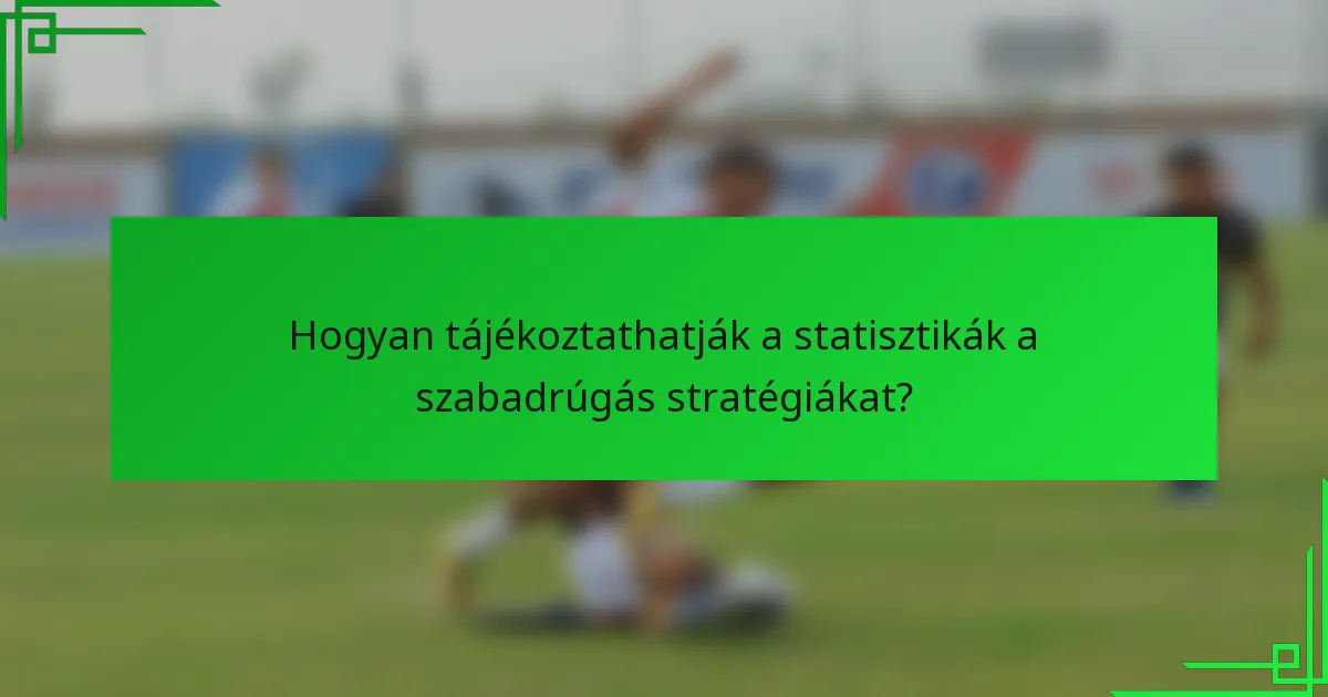 Hogyan tájékoztathatják a statisztikák a szabadrúgás stratégiákat?