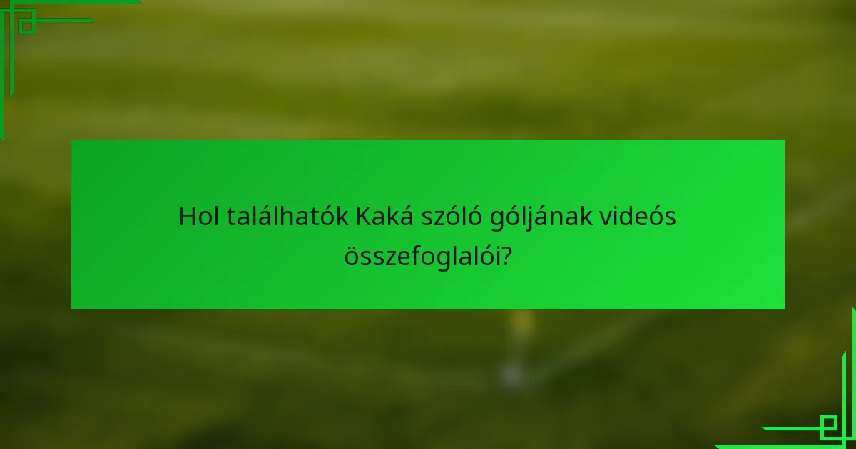 Hol találhatók Kaká szóló góljának videós összefoglalói?