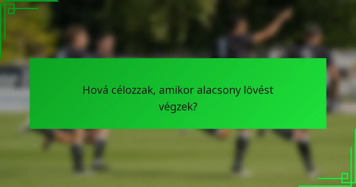 Hová célozzak, amikor alacsony lövést végzek?
