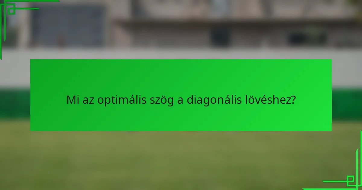 Mi az optimális szög a diagonális lövéshez?