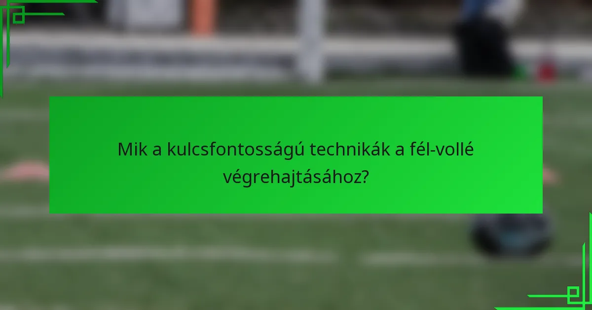 Mik a kulcsfontosságú technikák a fél-vollé végrehajtásához?