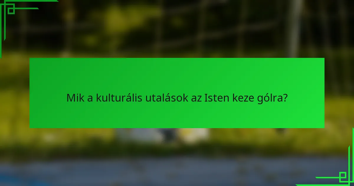 Mik a kulturális utalások az Isten keze gólra?