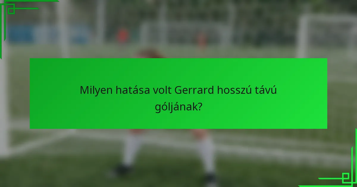 Milyen hatása volt Gerrard hosszú távú góljának?