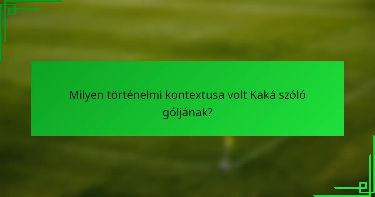 Milyen történelmi kontextusa volt Kaká szóló góljának?